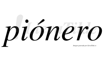 Piónero  lleva tilde con vocal tónica en la primera «o»