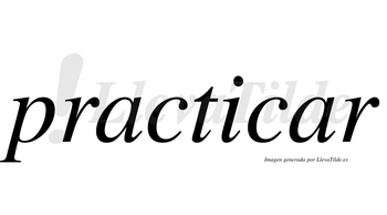 Practicar  no lleva tilde con vocal tónica en la segunda «a»