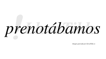 Prenotábamos  lleva tilde con vocal tónica en la primera «a»