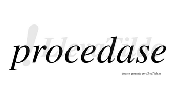 Procedase no lleva tilde con vocal tónica en la «a»