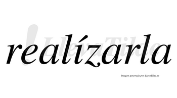 Realízarla  lleva tilde con vocal tónica en la «i»