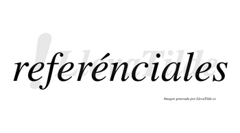 Referénciales  lleva tilde con vocal tónica en la tercera «e»