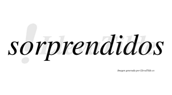 Sorprendidos  no lleva tilde con vocal tónica en la «i»