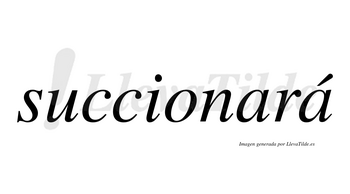 Succionará  lleva tilde con vocal tónica en la segunda «a»