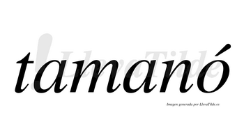 Tamanó  lleva tilde con vocal tónica en la «o»