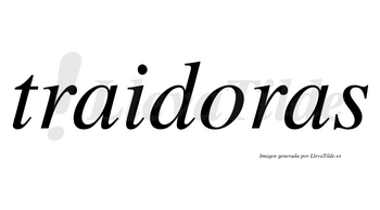 Traidoras no lleva tilde con vocal tónica en la «o»