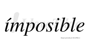 Ímposible  lleva tilde con vocal tónica en la primera «i»