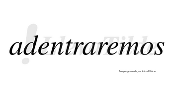 Adentraremos no lleva tilde con vocal tónica en la segunda «e»