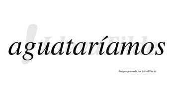 Aguataríamos  lleva tilde con vocal tónica en la «i»