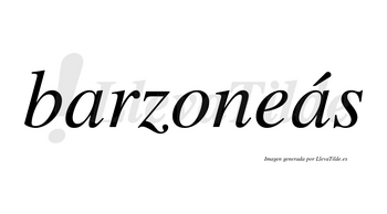 Barzoneás  lleva tilde con vocal tónica en la segunda «a»