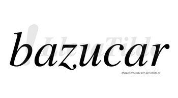 Bazucar no lleva tilde con vocal tónica en la segunda «a»