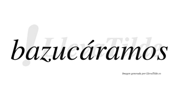 Bazucáramos  lleva tilde con vocal tónica en la segunda «a»