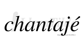 Chantajé  lleva tilde con vocal tónica en la «e»