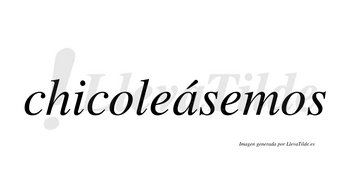 Chicoleásemos  lleva tilde con vocal tónica en la «a»