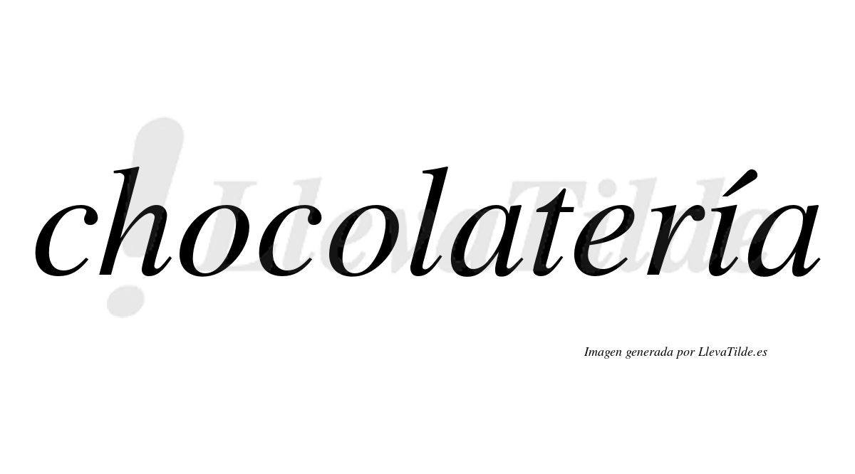 Chocolatería  lleva tilde con vocal tónica en la "i"
