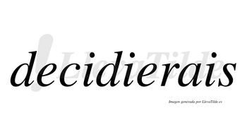 Decidierais  no lleva tilde con vocal tónica en la segunda «e»