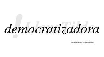 Democratizadora no lleva tilde con vocal tónica en la segunda «o»