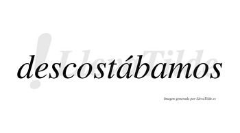 Descostábamos  lleva tilde con vocal tónica en la primera «a»