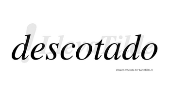 Descotado no lleva tilde con vocal tónica en la «a»