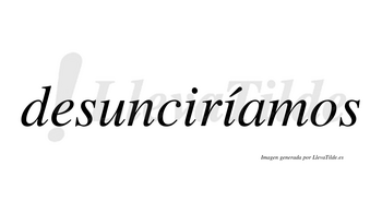 Desunciríamos  lleva tilde con vocal tónica en la segunda «i»