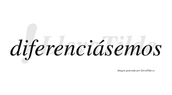 Diferenciásemos  lleva tilde con vocal tónica en la «a»