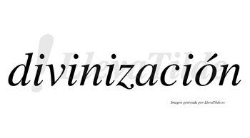 Divinización  lleva tilde con vocal tónica en la «o»