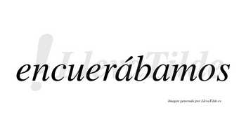 Encuerábamos  lleva tilde con vocal tónica en la primera «a»