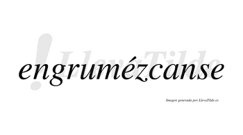 Engrumézcanse  lleva tilde con vocal tónica en la segunda «e»