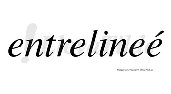 Entrelineé  lleva tilde con vocal tónica en la cuarta «e»