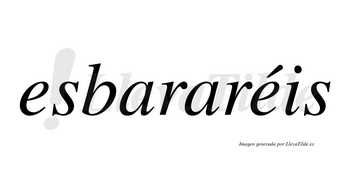 Esbararéis  lleva tilde con vocal tónica en la segunda «e»