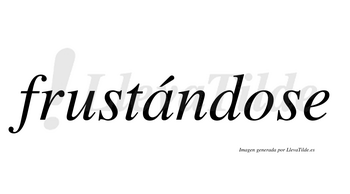 Frustándose  lleva tilde con vocal tónica en la «a»