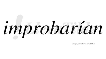 Improbarían  lleva tilde con vocal tónica en la segunda «i»