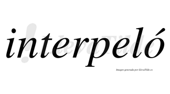 Interpeló lleva tilde con vocal tónica en la «o»