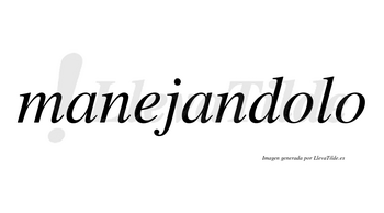 Manejandolo no lleva tilde con vocal tónica en la primera «o»