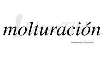 Molturación  lleva tilde con vocal tónica en la segunda «o»