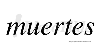 Muertes  no lleva tilde con vocal tónica en la primera «e»