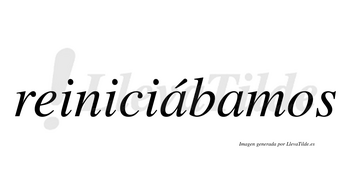 Reiniciábamos  lleva tilde con vocal tónica en la primera «a»