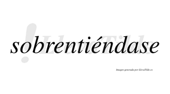 Sobrentiéndase  lleva tilde con vocal tónica en la segunda «e»