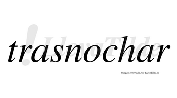 Trasnochar  no lleva tilde con vocal tónica en la segunda «a»