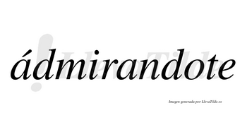 Ádmirandote  lleva tilde con vocal tónica en la primera «a»