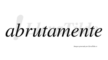 Abruta  no lleva tilde con vocal tónica en la «u»