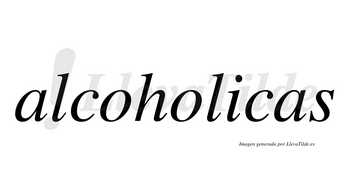 Alcoholicas  no lleva tilde con vocal tónica en la «i»