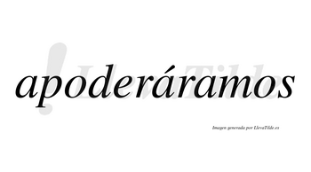 Apoderáramos  lleva tilde con vocal tónica en la segunda «a»