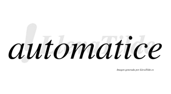 Automatice no lleva tilde con vocal tónica en la «i»