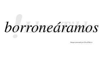 Borroneáramos  lleva tilde con vocal tónica en la primera «a»