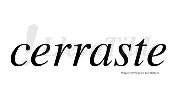 Cerraste no lleva tilde con vocal tónica en la «a»