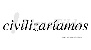 Civilizaríamos  lleva tilde con vocal tónica en la cuarta «i»