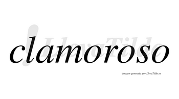 Clamoroso no lleva tilde con vocal tónica en la segunda «o»