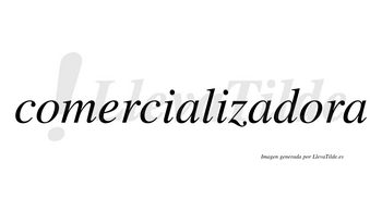 Comercializadora  no lleva tilde con vocal tónica en la segunda «o»