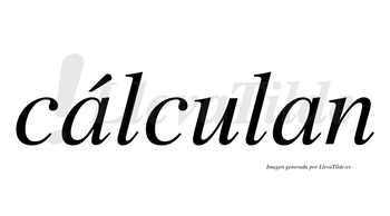 Cálculan  lleva tilde con vocal tónica en la primera «a»